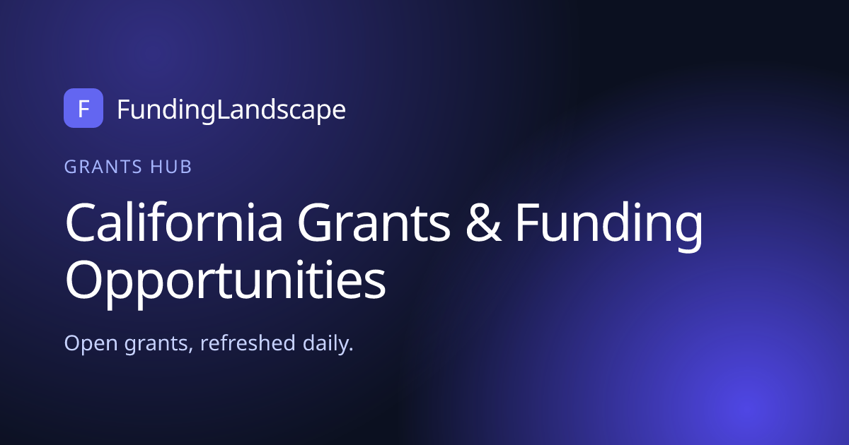 California grants: 30+ verified open now | Funding Landscape